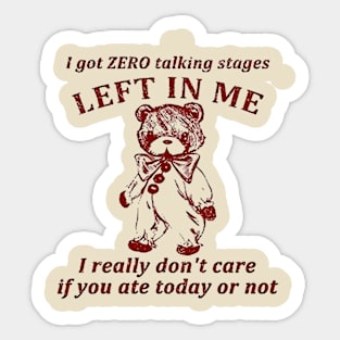 I Got Zero Talking Stages Left In Me I Really Don’t Care If You Ate Today Or Not Sticker